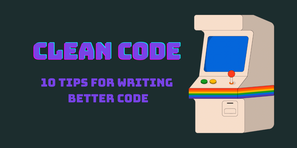 Level up: 10 Tips for Writing Better Code